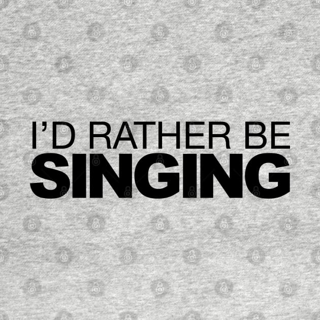 Id rather be Singing by LudlumDesign